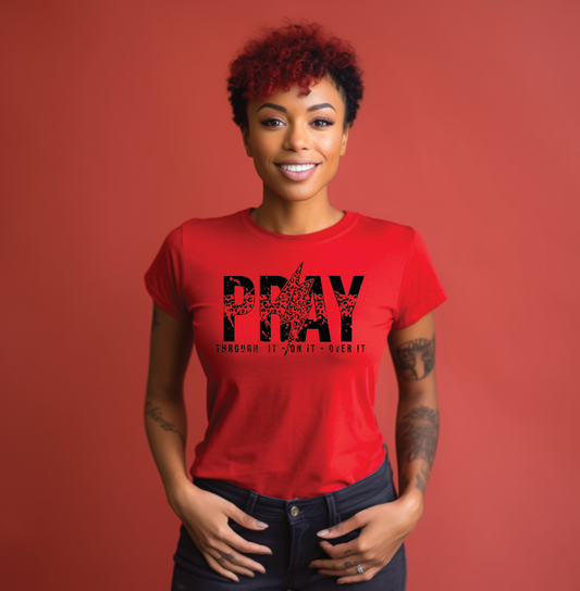 Pray through it, on it, over it T-Shirt