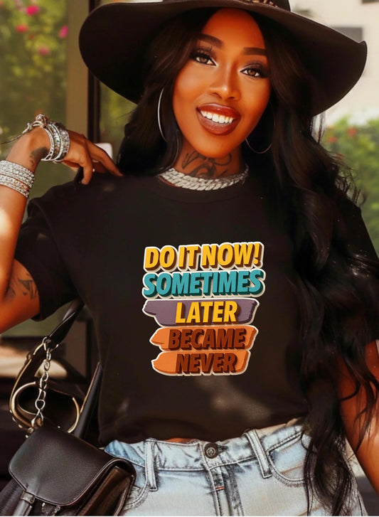 Do It Now Sometimes Later Becomes Never