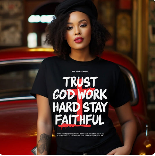 Trust God Work Hard Stay Faithful