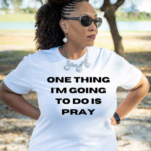 One Thing I'm Going To Do Is Pray